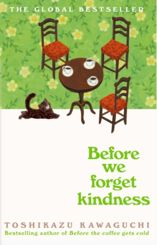 Before We Forget Kindness : The most emotional book yet in the sensational Tokyo cafe series by Toshikazu Kawaguchi  (hardback)