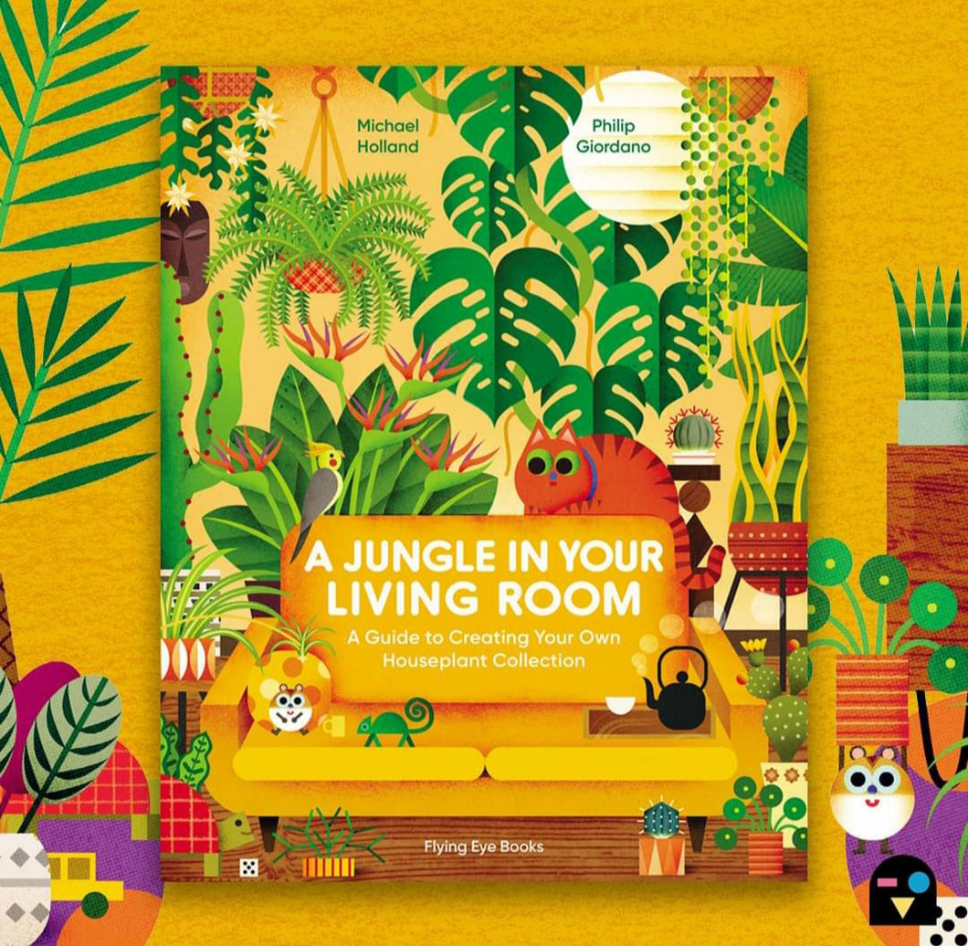 A Jungle in Your Living Room : A Guide to Creating Your Own Houseplant Collection by Michael Holland