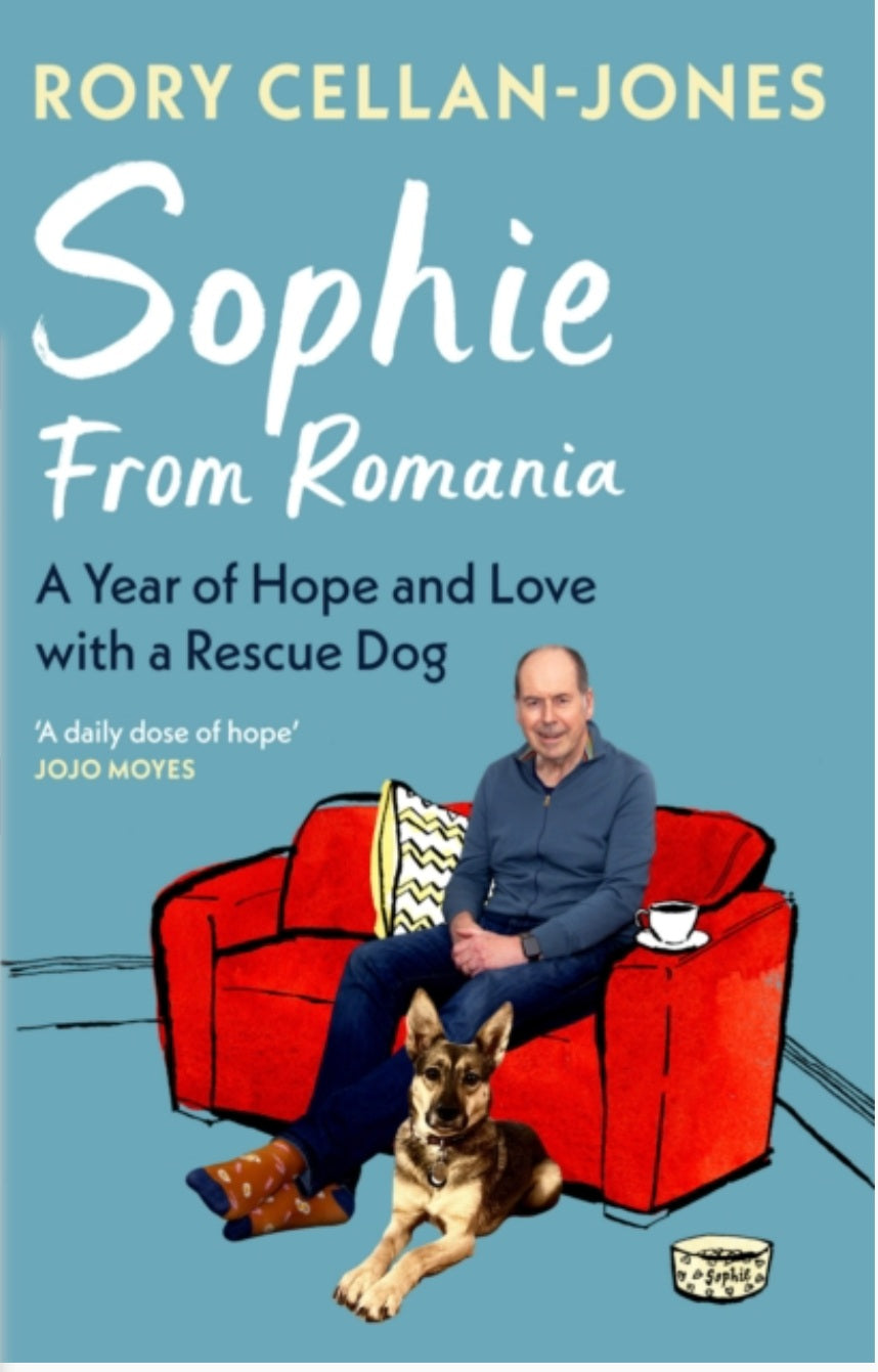 Sophie From Romania : A Year of Love and Hope with a Rescue Dog by Rory Cellan-Jones (hardack)