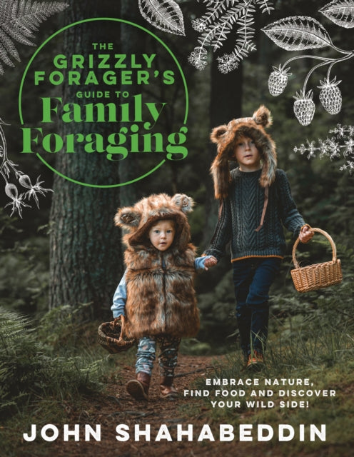 The Grizzly Forager’s Guide to Family Foraging : Embrace Nature, Find Food and Discover Your Wild Side! by John Shahabeddin  SIGNED