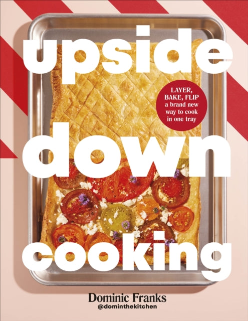 Upside Down Cooking : LAYER, BAKE, FLIP A Brand New Way to Cook in One Tray by Dominic Franks SIGNED pre-order