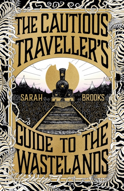 The Cautious Traveller's Guide to The Wastelands : Be transported by the most exciting debut of 2024 by Sarah Brooks