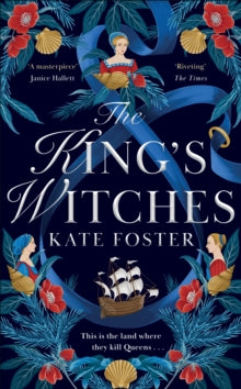 The King's Witches : A Bewitching Historical Novel from the Women's Prize Longlisted Author of The Maiden by Kate Foster (hardback)