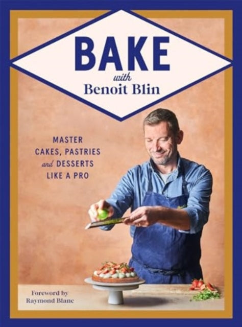 Bake with Benoit Blin : Master Cakes, Pastries and Desserts Like a Professional by Benoit Blin  (hardback)