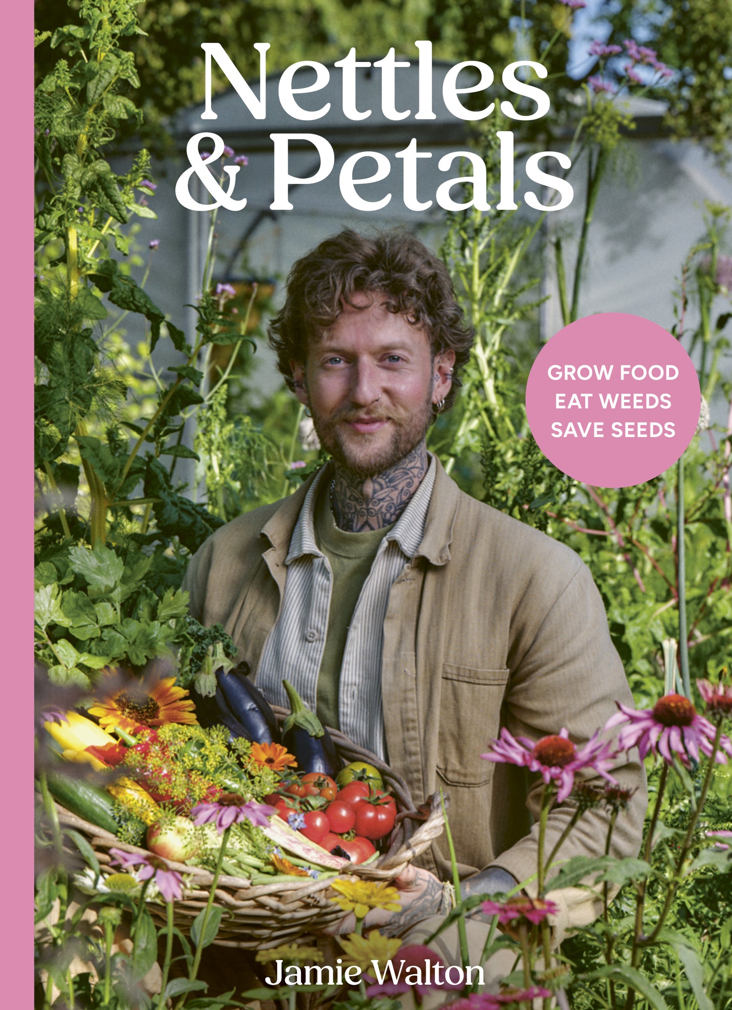 Nettles & Petals - grow food, eat weeds, save seeds by Jamie Walton SIGNED