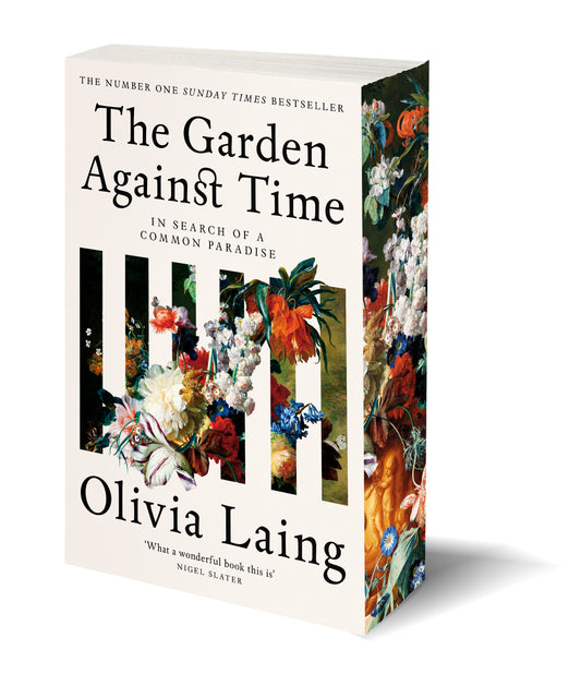 The Garden Against Time : In Search Of A Common Paradise by Olivia Laing