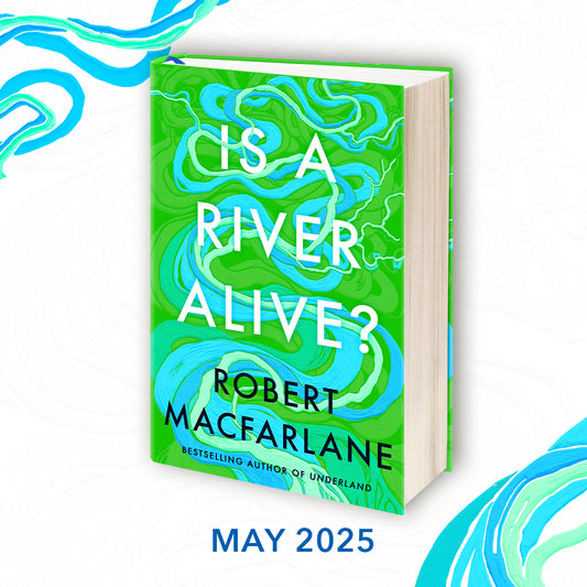 Is A River Alive? by Robert Macfarlane - hardback pre order special SIGNED INDIE EDITION