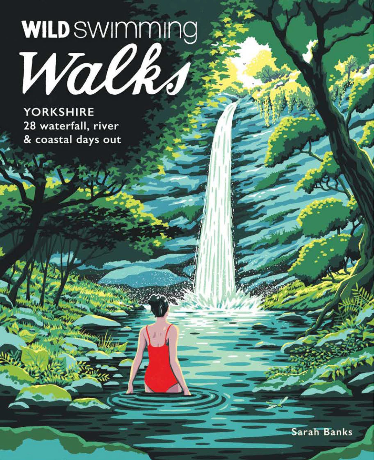 Wild Swimming Walks Yorkshire : 28 Waterfall, River and Coastal Days out in the Dales and Moors (Travel Guide) by Sarah Banks SIGNED