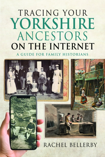 Tracing your Yorkshire Ancestors on the Internet : A Guide For Family Historians by Rachel Bellerby