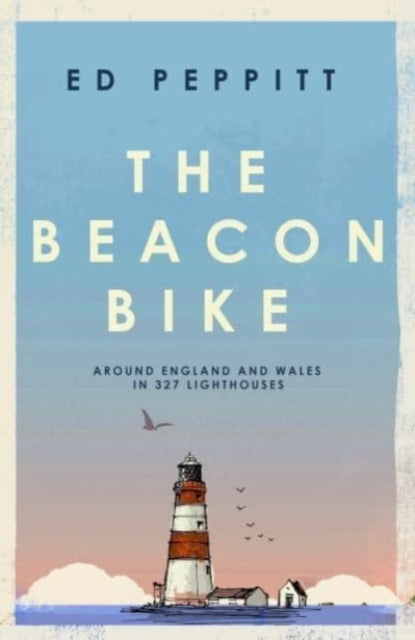 The Beacon Bike : Around England and Wales in 327 Lighthouses by Edward Peppitt  (hardback)