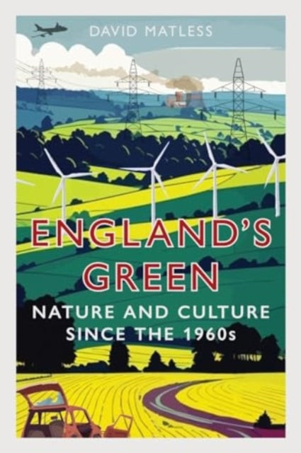 England’s Green : Nature and Culture since the 1960s by David Matless (hardbaclk)