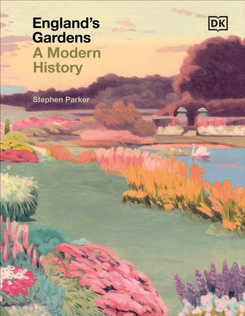 England's Gardens - A Modern History by Stephen Parker (hardback)