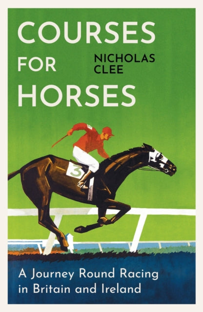 Courses for Horses : A Journey Round Racing in Britain and Ireland by Nicholas Clee (paperback)