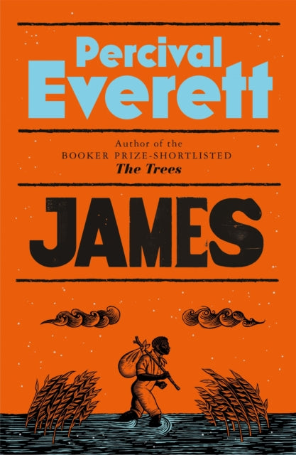 James : The Powerful Reimagining of The Adventures of Huckleberry Finn from the Booker Prize-Shortlisted Author of The Trees by Percival Everett (hardback)