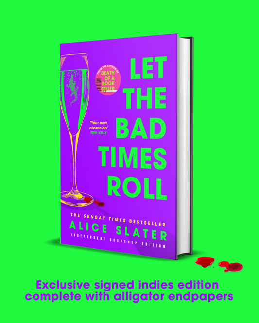 Let the Bad Times Roll : The dark and deadly new novel from the author of Death of a Bookseller by Alice Slater SIGNED indie edition