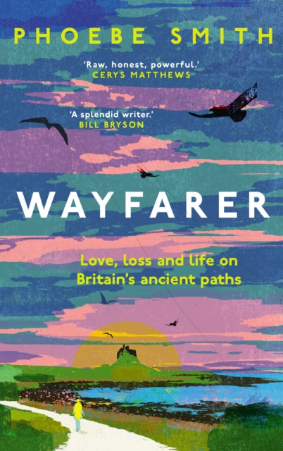 Wayfarer : Love, Loss and Life on Britain’s Ancient Paths by Phoebe Smith (hardback)