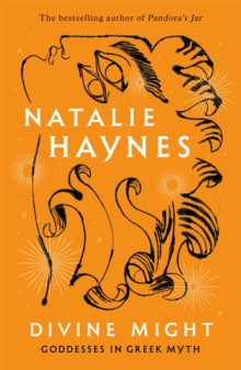 Divine Might : Goddesses in Greek Myth by Natalie Haynes